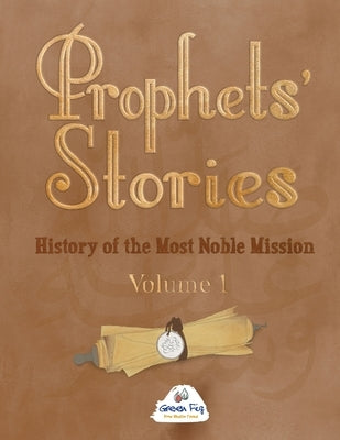 Prophets' Stories: History of the Most Noble Mission by Murtazina, Guzel