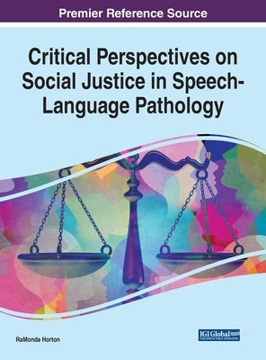 Critical Perspectives on Social Justice in Speech-Language Pathology by Horton, Ramonda