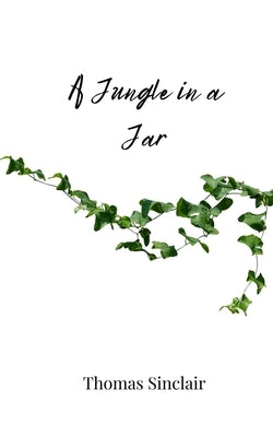 A Jungle in a Jar by Sinclair, Thomas