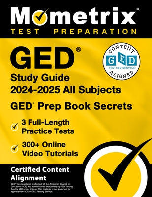 GED Study Guide 2024-2025 All Subjects - 3 Full-Length Practice Tests, 300+ Online Video Tutorials, GED Prep Book Secrets: [Certified Content Alignmen by Matthew Bowling