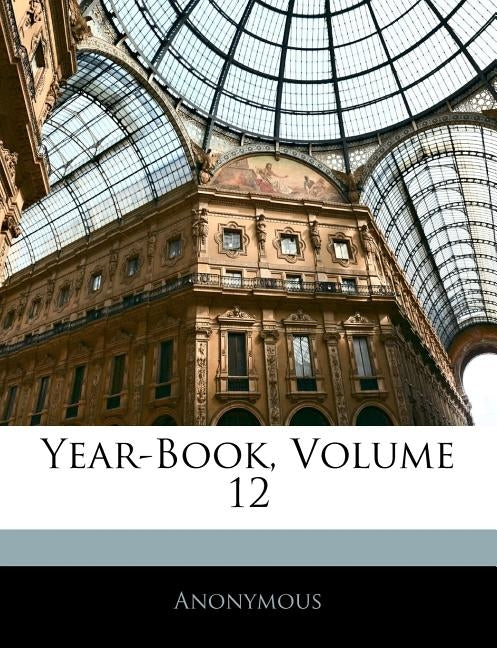 Year-Book, Volume 12 by Anonymous