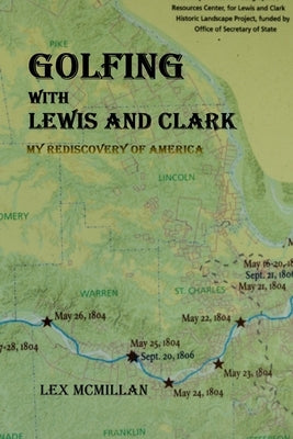 Golfing with Lewis and Clark: My Rediscovery of America by McMillan, Lex