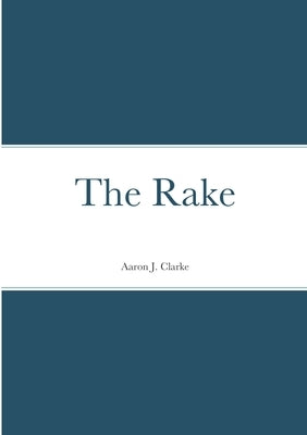 The Rake by Clarke, Aaron J.