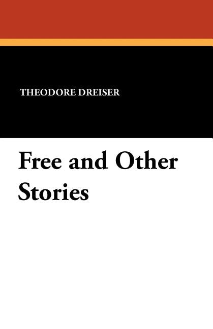 Free and Other Stories by Dreiser, Theodore
