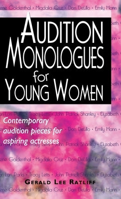 Audition Monologues for Young Women--Volume 1: Contemporary Audition Pieces for Aspiring Actresses by Ratliff, Gerald Lee