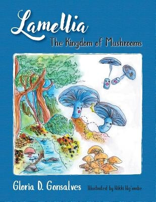 Lamellia: The Kingdom of Mushrooms by Gonsalves, Gloria D.