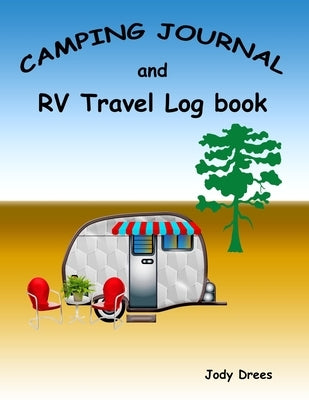 Camping Journal and RV Travel Log Book: Making Memories One Campsite At A Time by Drees, Jody