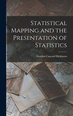 Statistical Mapping and the Presentation of Statistics by Dickinson, Gordon Cawood