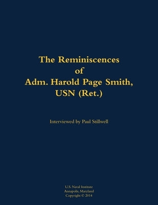 The Reminiscences of Adm. Harold Page Smith, USN (Ret.): 1904-1993 by Smith, Harold Page