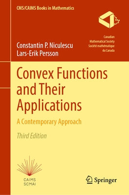 Convex Functions and Their Applications: A Contemporary Approach by Niculescu, Constantin P.