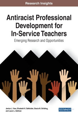 Antiracist Professional Development for In-Service Teachers: Emerging Research and Opportunities by View, Jenice L.