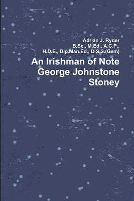 An Irishman of Note George Johnstone Stoney by Ryder, Adrian