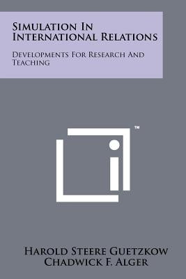 Simulation In International Relations: Developments For Research And Teaching by Guetzkow, Harold Steere