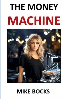 The Money Machine by Bocks, Mike