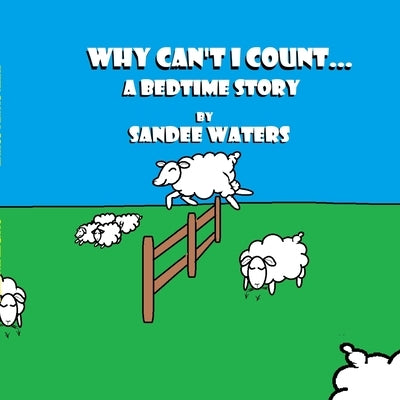 Why Can't I Count: A Bedtime Story by Waters, Sandee