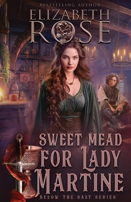 Sweet Mead for Lady Martine by Rose, Elizabeth