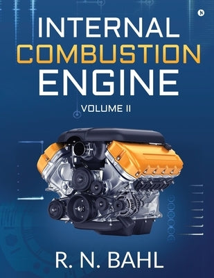 Internal Combustion Engine: Volume II by R N Bahl