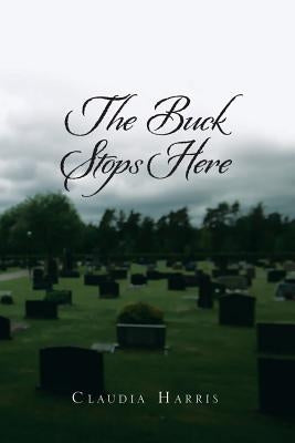 The Buck Stops Here by Harris, Claudia