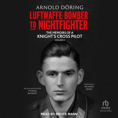 Luftwaffe Bomber to Nightfighter: Volume II: The Memoirs of a Knight's Cross Pilot by Doring, Arnold