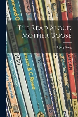 The Read Aloud Mother Goose by Stang, Judy Ill