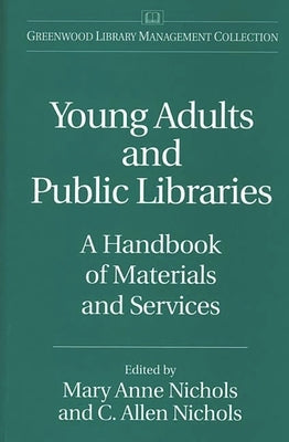 Young Adults and Public Libraries: A Handbook of Materials and Services by Nichols, C. Allen