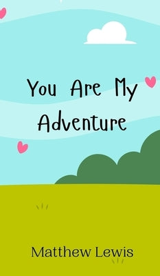 You Are My Adventure by Lewis, Matthew