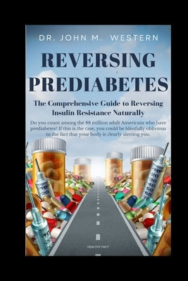 Reversing Prediabetes: The Comprehensive Guide to Reversing Insulin Resistance Naturally by Western, John M.