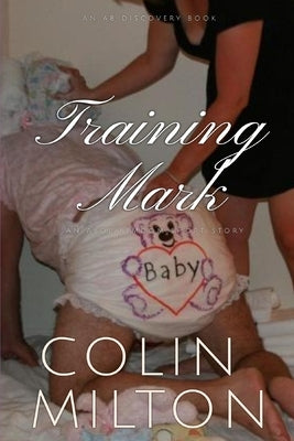 Training Mark: An ABDL/Femdom story by Bent, Rosalie