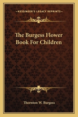 The Burgess Flower Book For Children by Burgess, Thornton W.