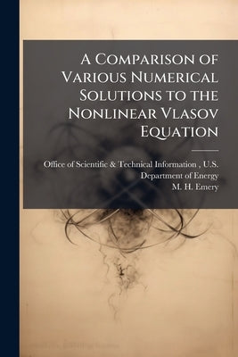 A Comparison of Various Numerical Solutions to the Nonlinear Vlasov Equation by Office of Scientific &. Technical Inform