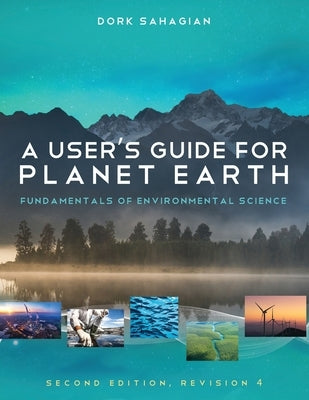 A User's Guide for Planet Earth: Fundamentals of Environmental Science by Sahagian, Dork