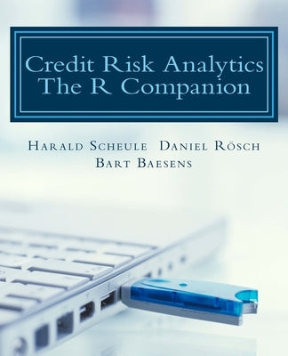 Credit Risk Analytics: The R Companion by Rosch, Daniel