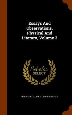 Essays And Observations, Physical And Literary, Volume 3 by Philosophical Society of Edinburgh