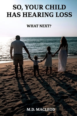 So, Your Child Has Hearing Loss...: What Next? by MacLeod, M. D.