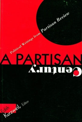 Partisan Century: Political Writings, from Partisan Review by Kurzweil, Edith