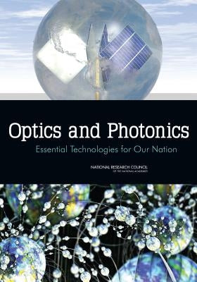 Optics and Photonics: Essential Technologies for Our Nation by National Research Council