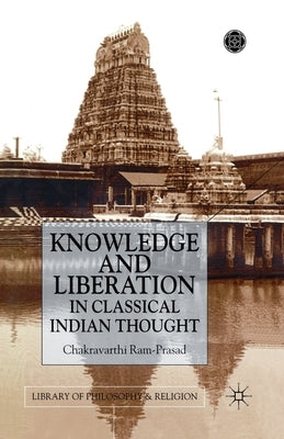 Knowledge and Liberation in Classical Indian Thou by Ram-Prasad, C.