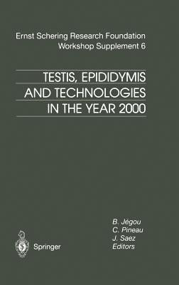 Testis, Epididymis and Technologies in the Year 2000: 11th European Workshop on Molecular and Cellular Endocrinology of the Testis by Jegou, B.