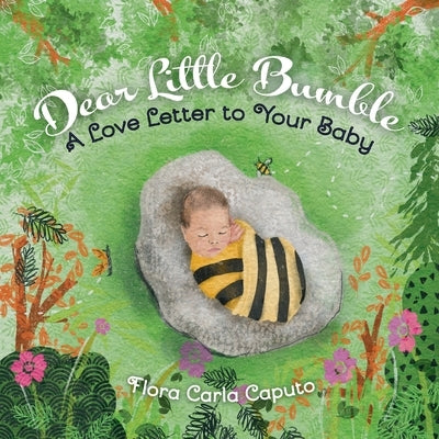 Dear Little Bumble: A Love Letter to Your Baby by Caputo, Flora C.