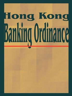 Hong Kong Banking Ordinance by International Law & Taxation Publishers