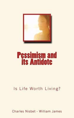 Pessimism and its Antidote: Is Life Worth Living? by James, William