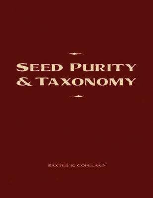 Seed Purity and Taxonomy: Application of Purity Testing Techniques to Specific Taxonomical Groups of Seeds by Baxter, Doris