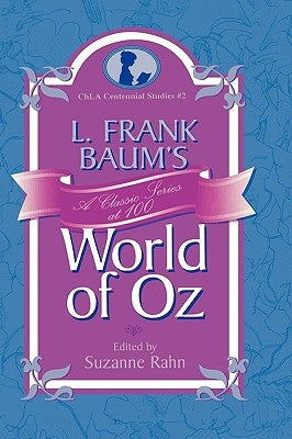 L. Frank Baum's World of Oz: A Classic Series at 100 by Rahn, Suzanne