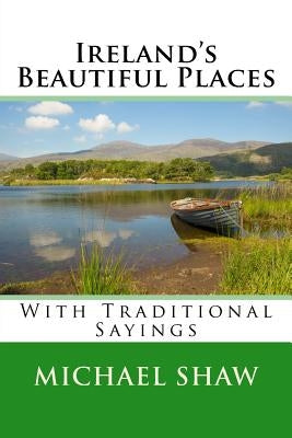 Ireland's Beautiful Places: With Traditional Sayings by Shaw, Michael