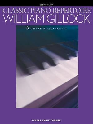 Classic Piano Repertoire: Elementary: 8 Great Piano Solos by Gillock, William
