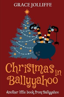 Christmas in Ballyyahoo: A Hilarious Fantasy for Children Ages 8-12 by Kay, Jessie