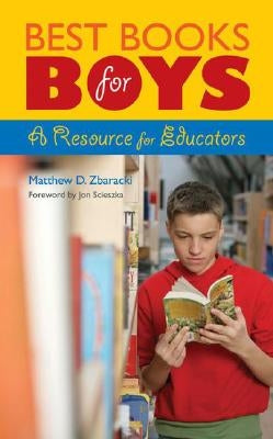 Best Books for Boys: A Resource for Educators by Zbaracki, Matthew D.