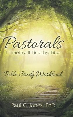 Pastorals: I Timothy, II Timothy, Titus by Jones, Paul C.