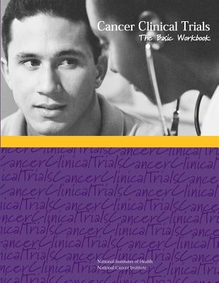 Cancer Clinical Trials: The Basic Workbook by Of Health, National Institutes