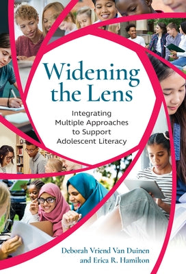 Widening the Lens: Integrating Multiple Approaches to Support Adolescent Literacy by Van Duinen, Deborah Vriend